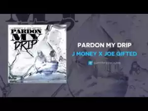 J Money x Joe Gifted - Pardon My Drip